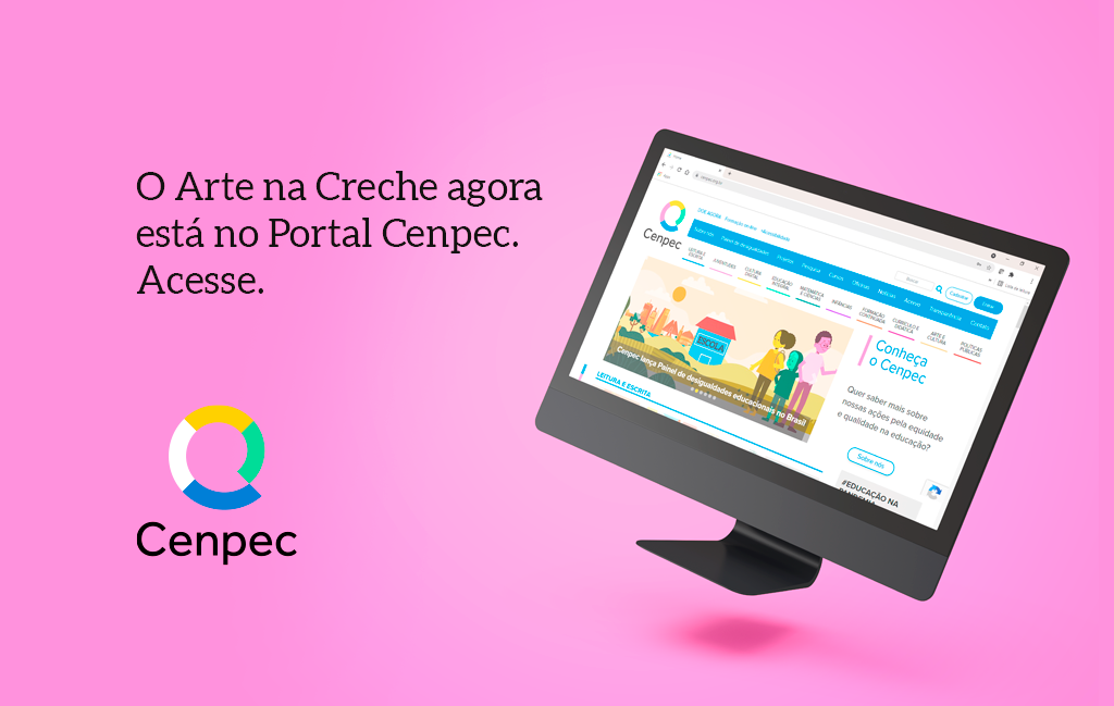 O Arte na creche agora esta no Portal Cenpec. Acesse.